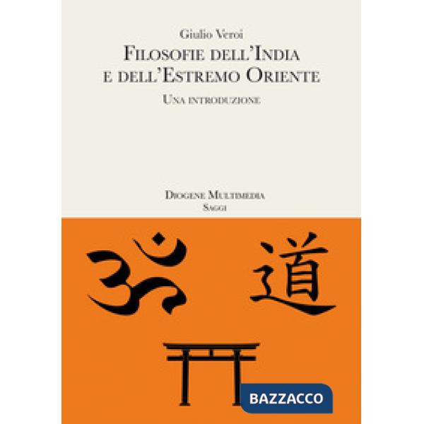 Filosofie dell'India e dell'estremo Oriente. Una introduzione