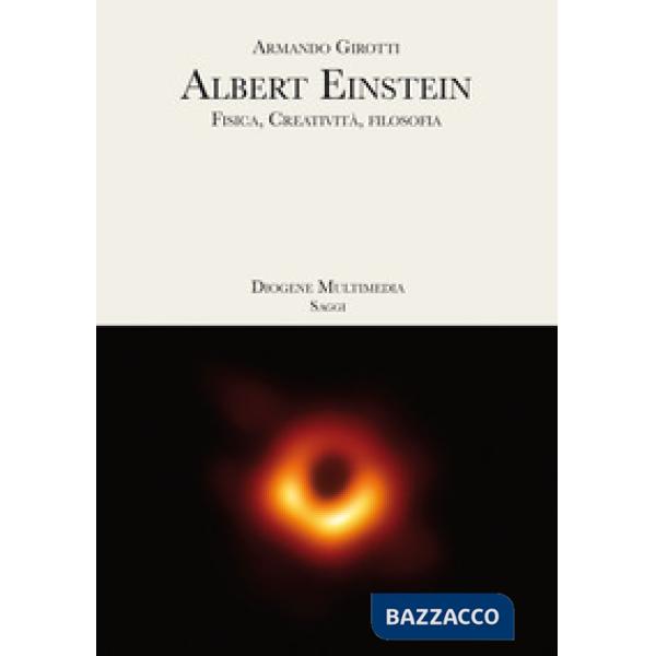 Albert Einstein. Fisica, creatività, filosofia