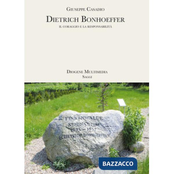 Dietrich Bonhoeffer. Il coraggio e la responsabilità