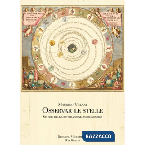 Osservar le stelle. Storie della rivoluzione astronomica