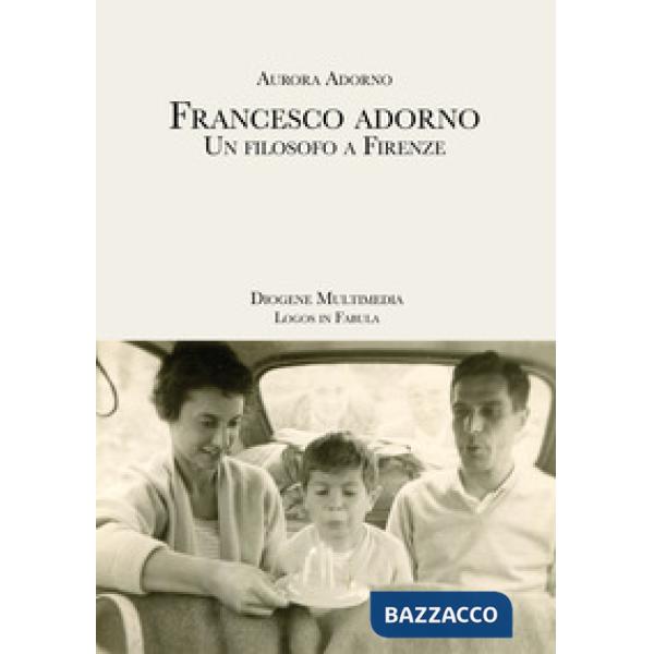 Francesco Adorno. Un filosofo a Firenze