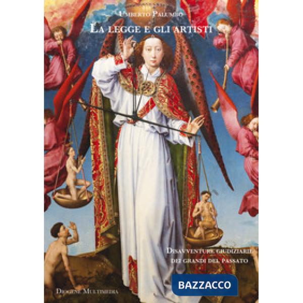 Legge e gli artisti. Disavventure giudiziarie dei grandi del passato (La)