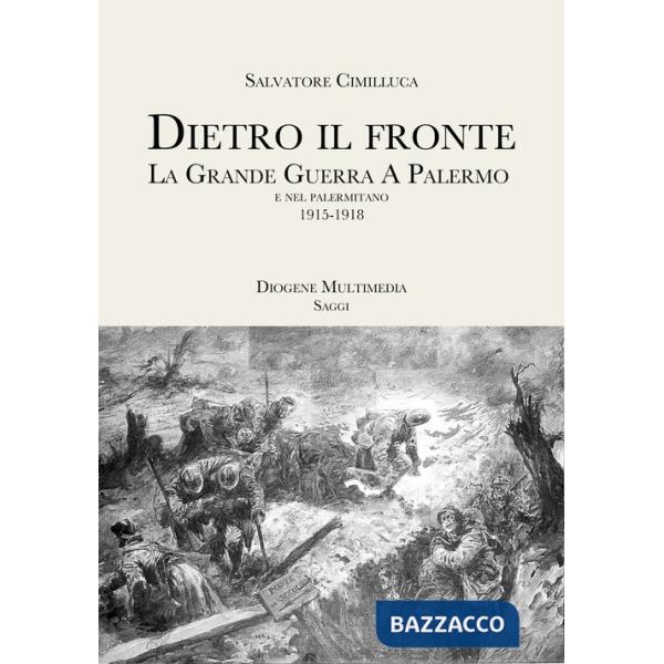 Dietro il fronte. 1915-1918. La Grande Guerra a Palermo e nei comuni della provincia