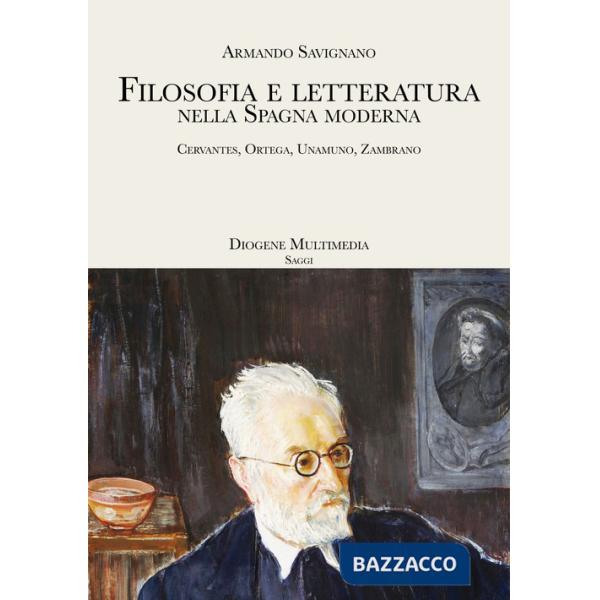 Filosofia e letteratura nella Spagna moderna. Cervantes, Ortega, Unamuno, Zambrano