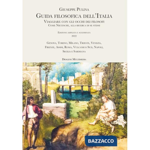 Guida filosofica dell'Italia. Viaggiare con gli occhi dei filosofi. Come Nietzsche, alla ricerca di se stessi
