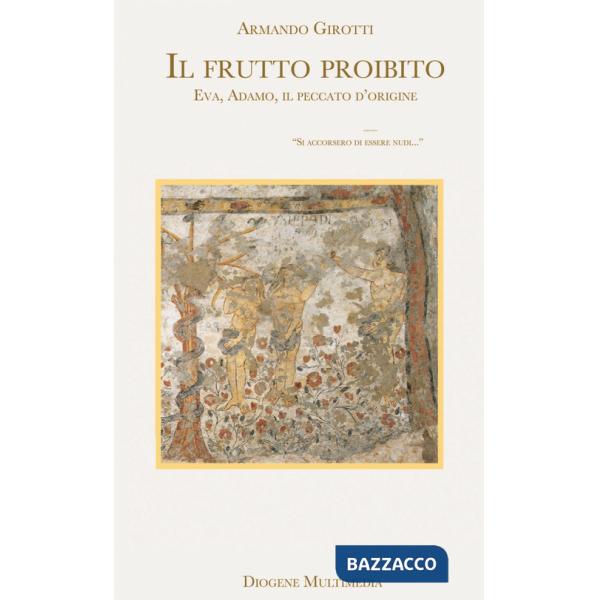 Frutto proibito. Eva, Adamo, il peccato d'origine (Il)