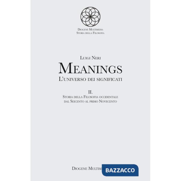 Meanings. L'universo dei significati. Vol. 2: Storia della filosofia occidentale dal Seicento al primo Novecento