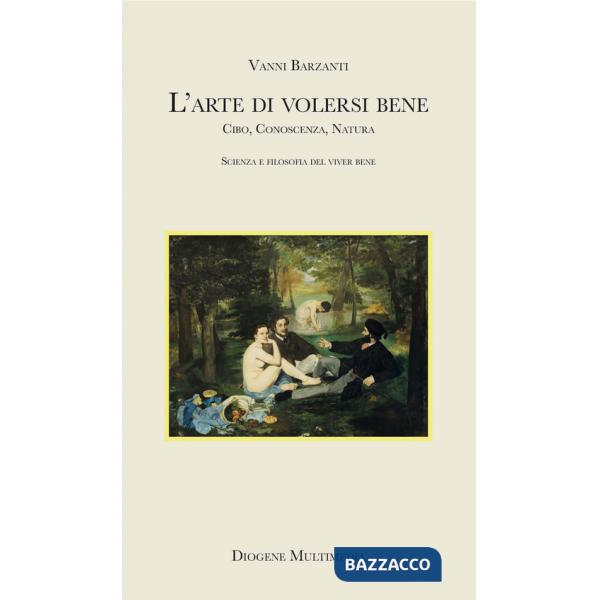 Volersi bene. Cibo, conoscenza, natura: scienza e filosofia del benessere
