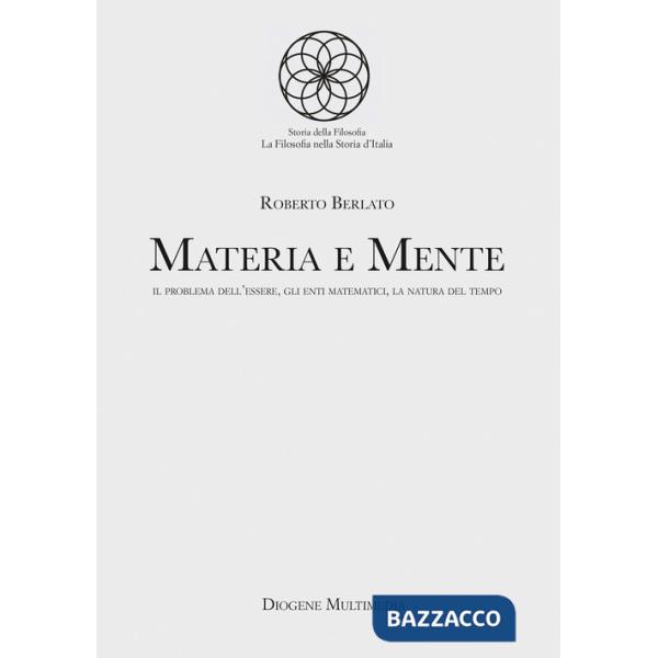Materia e mente. Il problema dell'essere, gli enti matematici, la natura del tempo