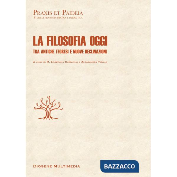 Filosofia oggi. Tra antiche teoresi e nuove declinazioni (La)