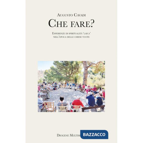 Che fare? Esperienze di spiritualità «laica» nell'epoca delle chiese vuote