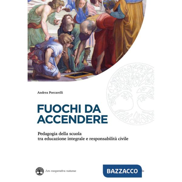 Fuochi da accendere. Pedagogia della scuola tra educazione integrale e responsabilità civile