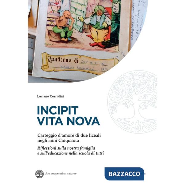 Incipit vita nova. Carteggio d'amore di due liceali negli anni Cinquanta. Riflessioni sulla nostra famiglia e sull'educazione ne