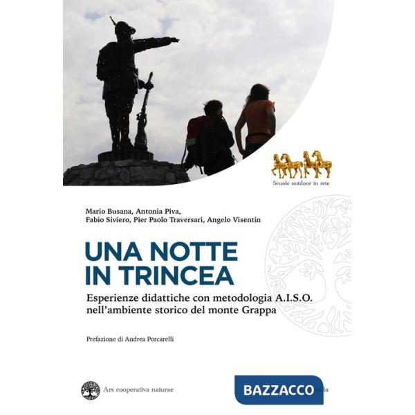 Notte in trincea. Esperienze didattiche con metodologia A.I.S.O. nell'ambiente storico del monte Grappa (Una)