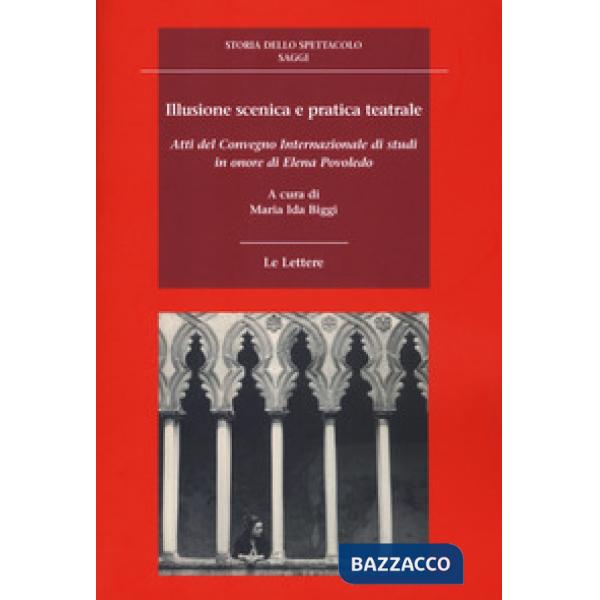 Illusione scenica e pratica teatrale. Atti del Convegno Internazionale di studi 