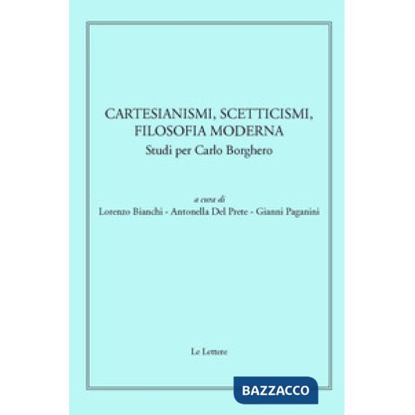 Cartesianismi, scetticismi, filosofia moderna. Studi per Carlo Borghero