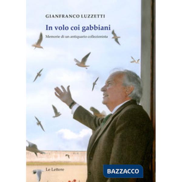 In volo coi gabbiani. Memorie di un antiquario collezionista