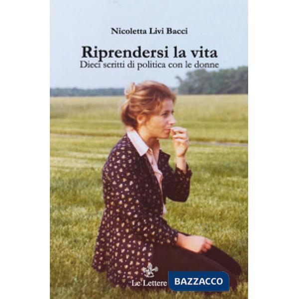 Riprendersi la vita. Dieci scritti di politica con le donne