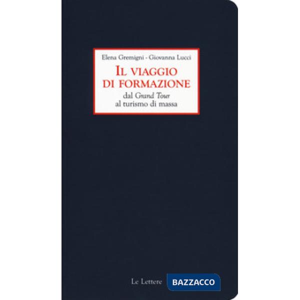Viaggio di formazione dal Grand Tour al turismo di massa (Il)