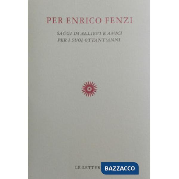 Per Enrico Fenzi. Saggi di allievi e amici per i suoi ottant'anni