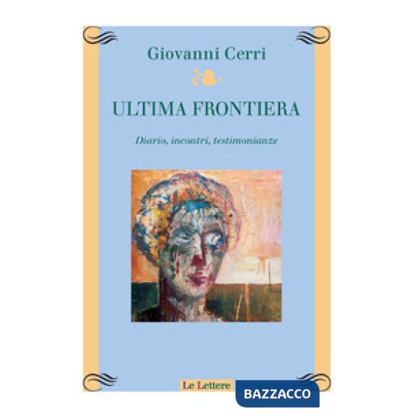 Ultima frontiera. Diario, incontri, testimonianze