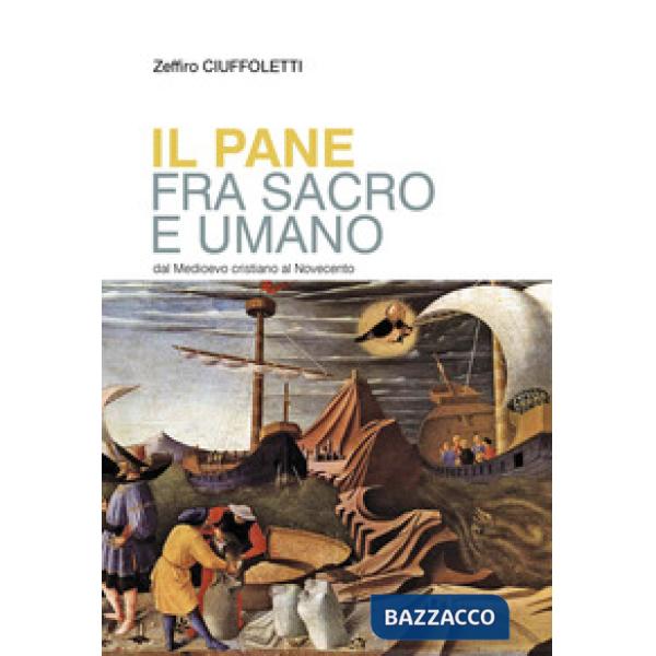 Pane fra sacro e umano. Dal Medioevo cristiano al Novecento (Il)