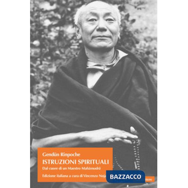 Istruzioni spirituali. Dal cuore di un Maestro Mahâmudrâ