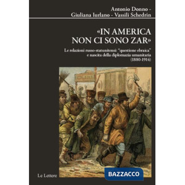 «In America non ci sono zar». Le relazioni russo-statunitensi: «questione ebraica» e nascita della diplomazia umanitaria (1880-1