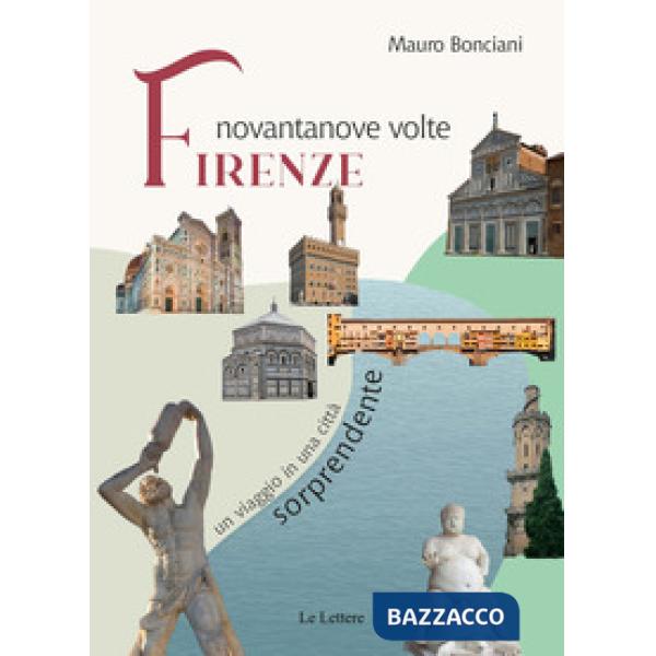 Novantanove volte Firenze. Un viaggio in una città sorprendente