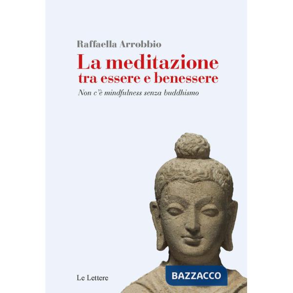 Meditazione tra essere e benessere. Non c'è mindfulness senza buddhismo (La)