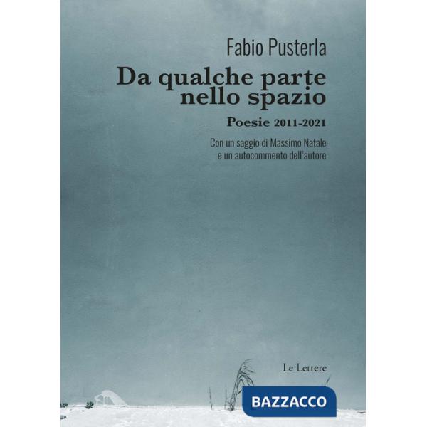 Da qualche parte nello spazio. Poesie 2011-2021