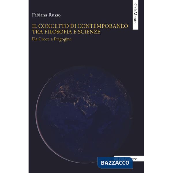 Concetto di contemporaneo tra filosofia e scienze. Da Croce a Prigogine (Il)