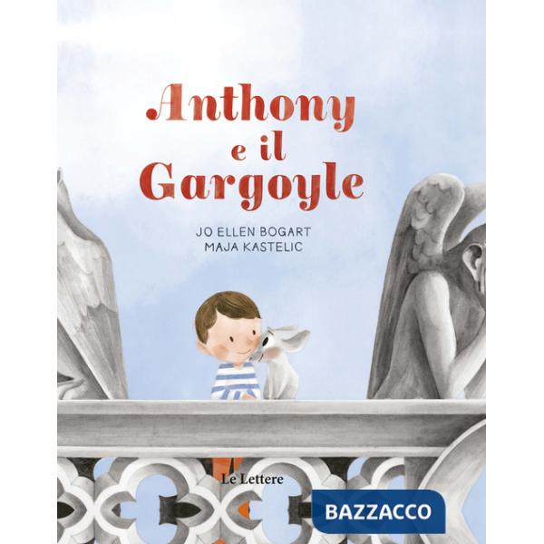 Anthony e il gargoyle. Ediz. a colori