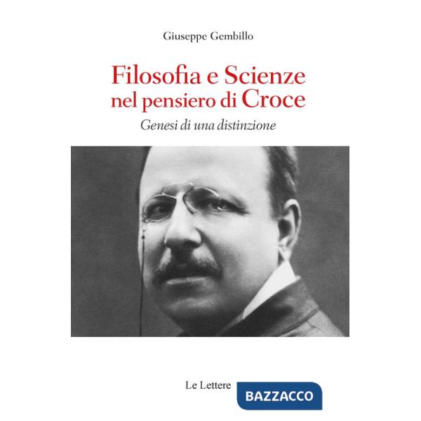 Filosofie e scienze nel pensiero di Croce. Genesi di una distinzione