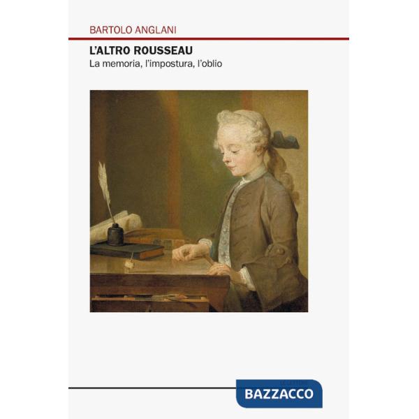 Altro Rousseau. La memoria, l'impostura, l'oblio (L')