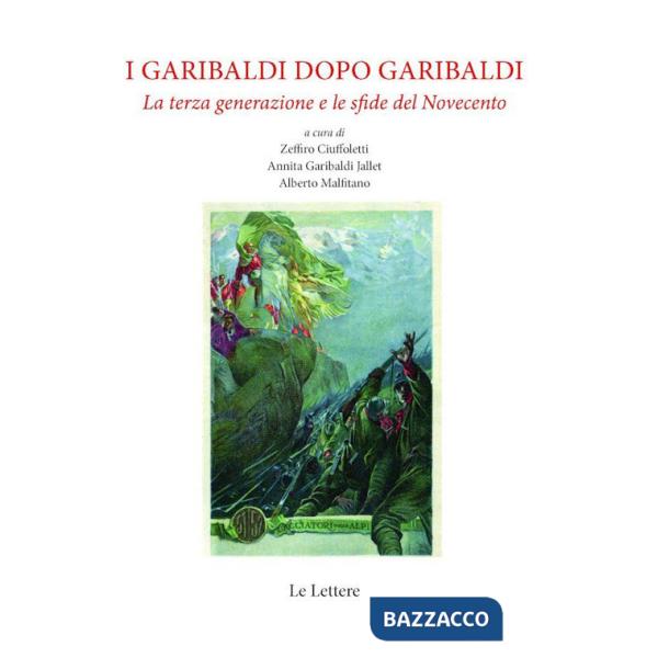 Garibaldi dopo Garibaldi. La terza generazione e le sfide del Novecento. Nuova ediz. (I)