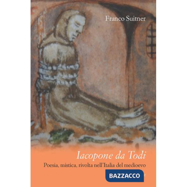 Iacopone da Todi. Poesia, mistica, rivolta nell'Italia del Medioevo