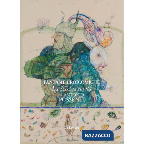 Fantasie eroicomiche: «La secchia rapita» di Antonio Possenti. Ediz. illustrata