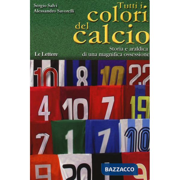 Tutti i colori del calcio. Storia e araldica di una magnifica ossessione