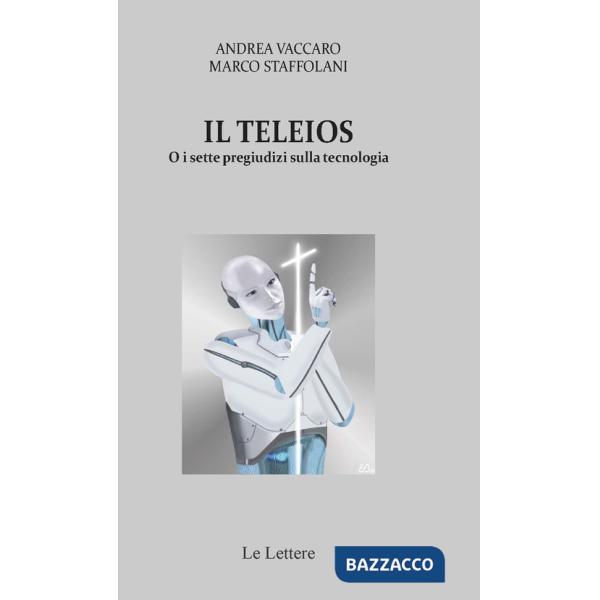 Teleios o i sette pregiudizi sulla tecnologia (Il)