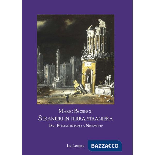 Stranieri in terra straniera. Dal Romanticismo a Nietzsche