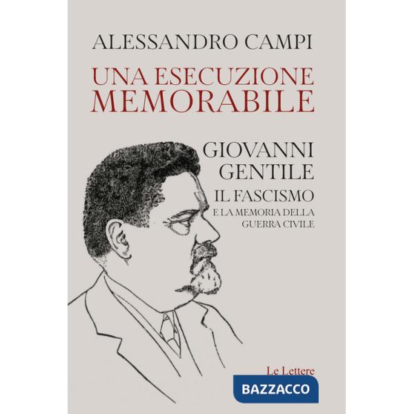 Esecuzione memorabile. Giovanni Gentile. Il fascismo e la memoria della guerra civile (Una)