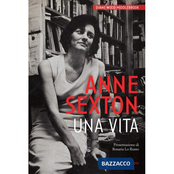 Anne Sexton. Una vita. Nuova ediz.