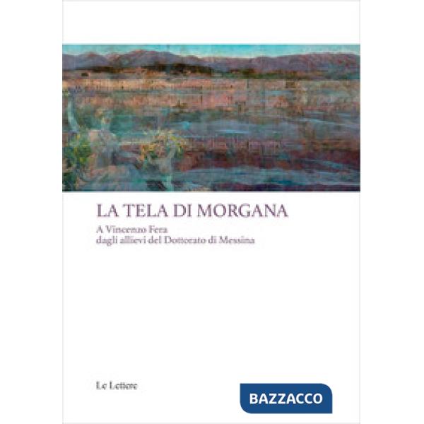 Tela di Morgana. A Vincenzo Fera dagli allievi del Dottorato di Messina (La)