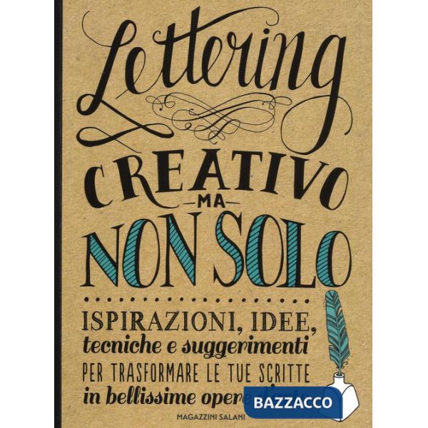 Lettering creativo ma non solo. Ispirazioni, idee, tecniche e suggerimenti per trasformare le tue scritte in bellissime opere d'