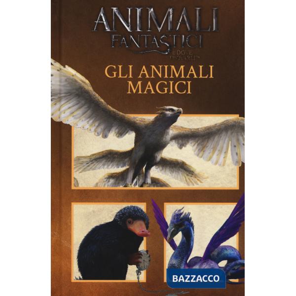 Animali fantastici e dove trovarli. Gli animali magici. Ediz. a colori