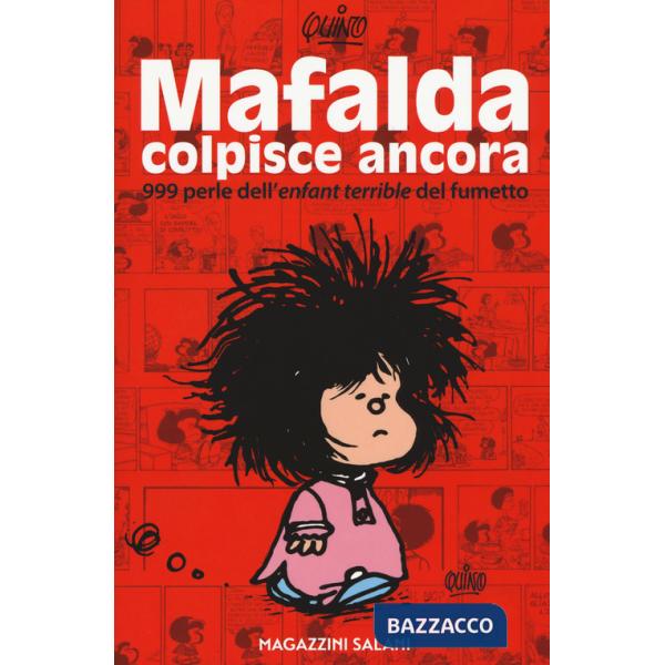 Mafalda colpisce ancora. 999 perle dell'«enfant terrible» del fumetto