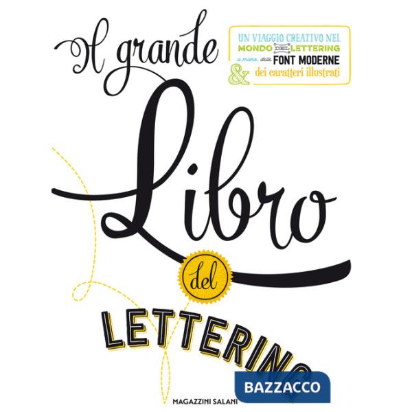 Grande libro del lettering. Un viaggio creativo nel mondo del lettering a mano, delle font moderne & dei caratteri illustrati (I