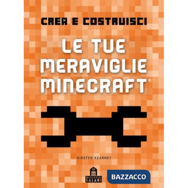 Crea e Costruisci. Le tue meraviglie Minecraft. Ediz. a colori