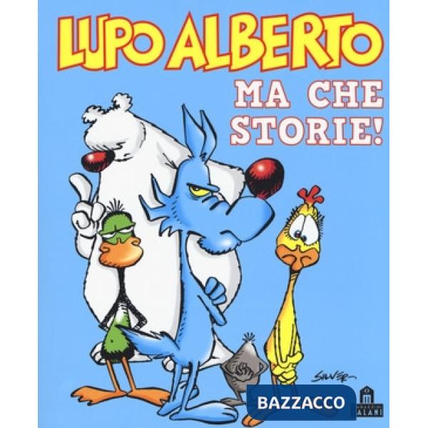 Lupo Alberto. Ma che storie!